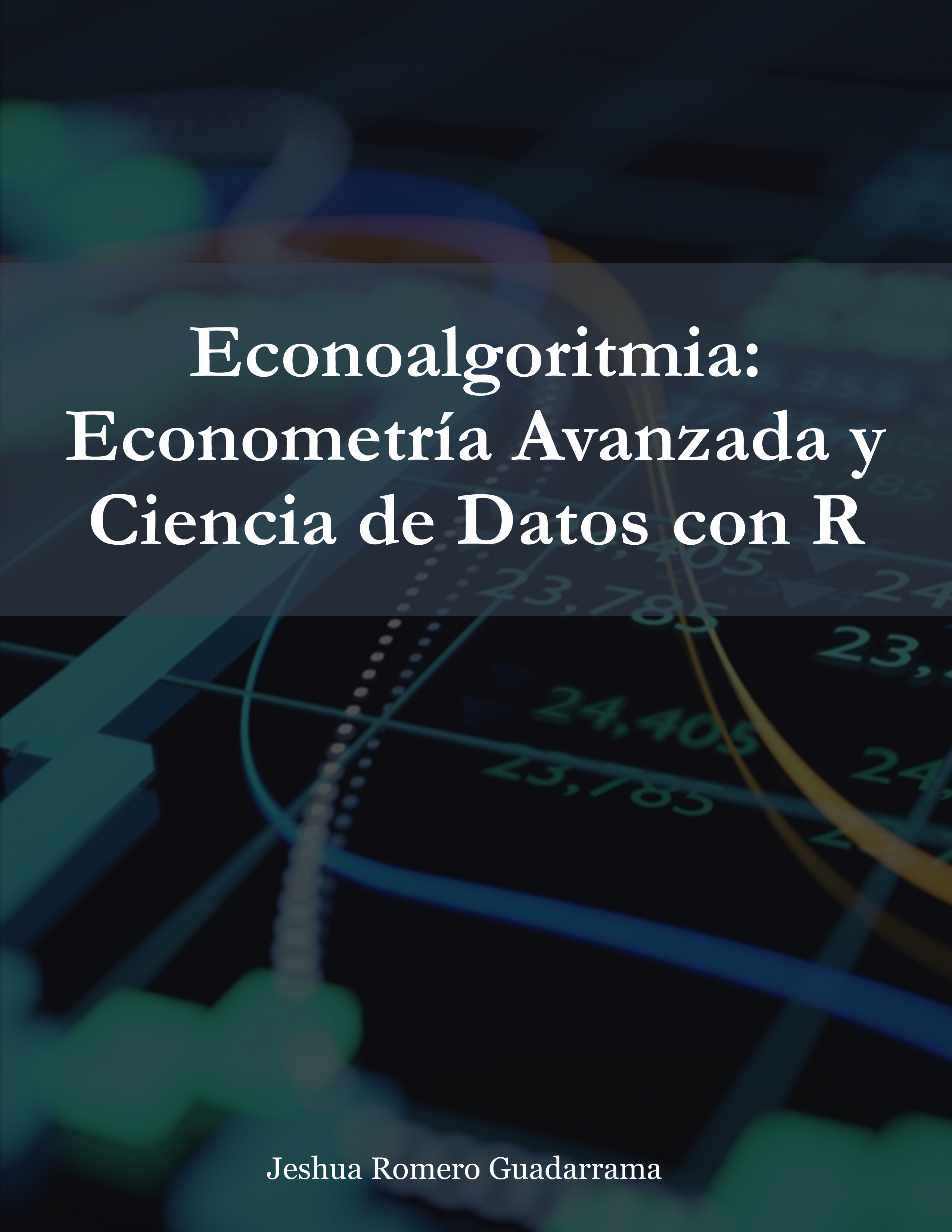 Econoalgoritmia: Econometría avanzada y ciencia de datos con R